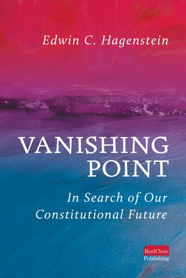 Vanishing Point: In Search of Our Constitutional Future by Hagenstein, Edwin