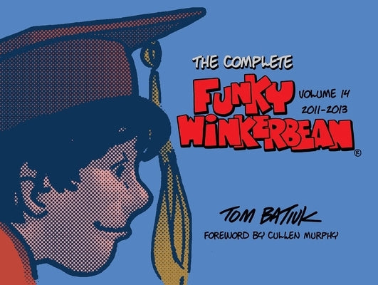 The Complete Funky Winkerbean, Volume 14, 2011-2013 by Batiuk, Tom