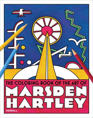 The Coloring Book of the Art of Marsden Hartley by Kinsel, Rick