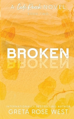 Broken - a Cade Ranch Special Edition (Book Two) by West, Greta Rose