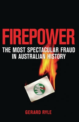 Firepower: The Most Spectacular Fraud in Australian History by Ryle, Gerard
