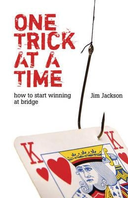 One Trick at a Time: How to Start Winning at Bridge by Jackson, Jim
