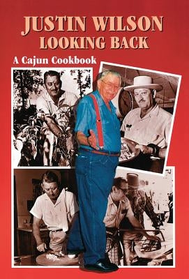 Justin Wilson Looking Back: A Cajun Cookbook by Wilson, Justin