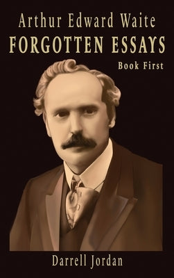 Arthur Edward Waite Forgotten Essays- Book First by Waite, Arthur Edward