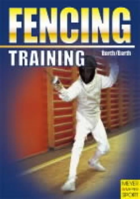 Training Fencing by Barth, Berndt