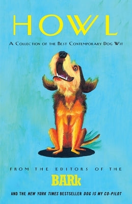 Howl: A Collection of the Best Contemporary Dog Wit by Bark