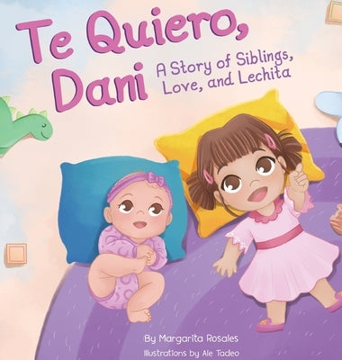 Te Quiero, Dani: A Story of Siblings, Love, and Lechita by Rosales, Margarita