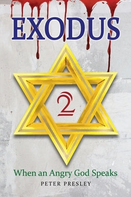 Exodus 2: When an Angry God Speaks by Presley, Peter