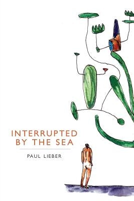 Interrupted by the Sea by Lieber, Paul