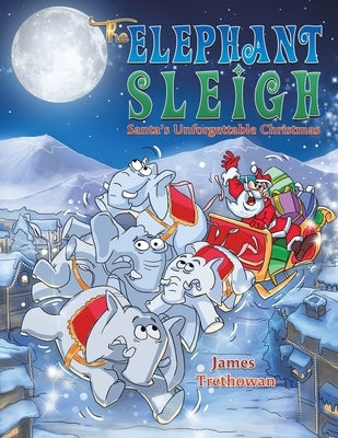 The Elephant Sleigh: Santa's Unforgettable Christmas by Trethowan, James