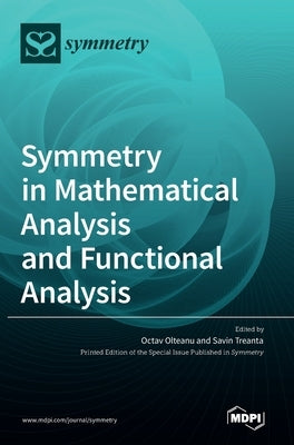 Symmetry in Mathematical Analysis and Functional Analysis by Olteanu, Octav