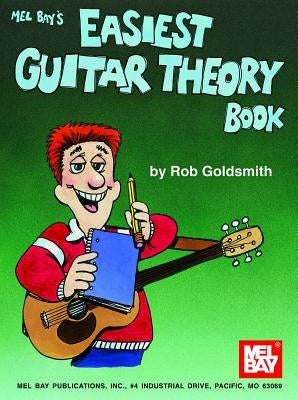 Mel Bay's Easiest Guitar Theory Book by Goldsmith, Rob