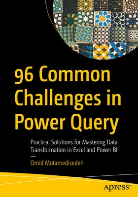 96 Common Challenges in Power Query: Practical Solutions for Mastering Data Transformation in Excel and Power Bi by Motamedisedeh, Omid