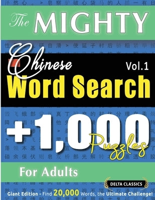 The Mighty Chinese Word Search - 1,000 Puzzles for Adults - Delta Classics - Giant Edition - Find 20,000 Words, the Ultimate Challenge! by Delta Classics