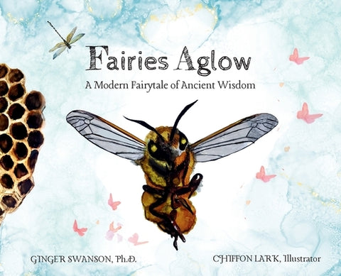 Fairies Aglow: A Modern Fairytale of Ancient Wisdom by Swanson, Ginger