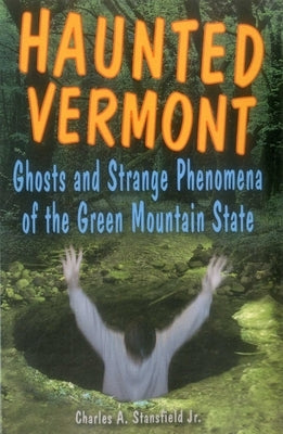 Haunted Vermont by Stansfield, Charles A.