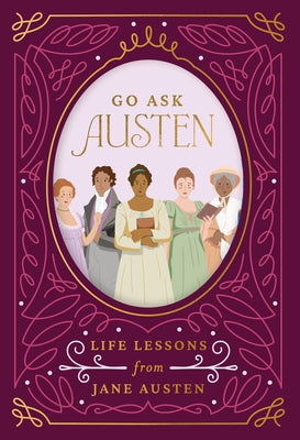Go Ask Austen: Life Lessons from Jane Austen by de Whitt, Violet
