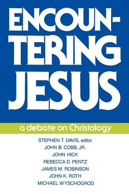 Encountering Jesus: A Debate on Christology by Davis, Stephen T.