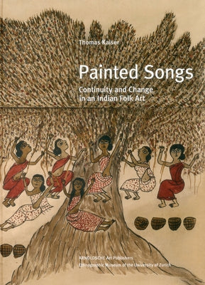 Painted Songs: Continuity and Change in an Indian Folk Art by Kaiser, Thomas