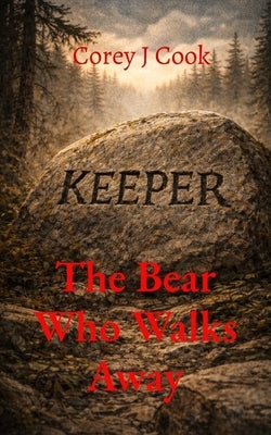 The Bear Who Walks Away by Cook, Corey J.