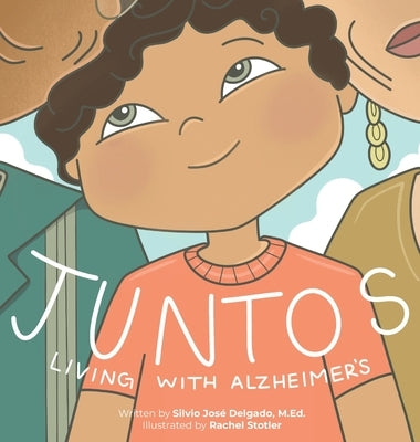 Juntos: Living with Alzheimer's by Delgado, Silvio JosÃ©