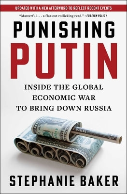 Punishing Putin: Inside the Global Economic War to Bring Down Russia by Baker, Stephanie