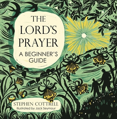 The Lord's Prayer: A Beginner's Guide by Cottrell, Stephen