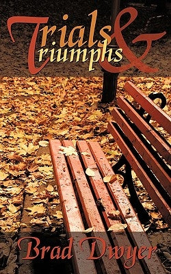 Trials and Triumphs by Dwyer, Brad