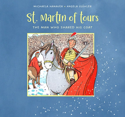 St. Martin of Tours: The Man Who Shared His Coat by Hanauer, Michaela