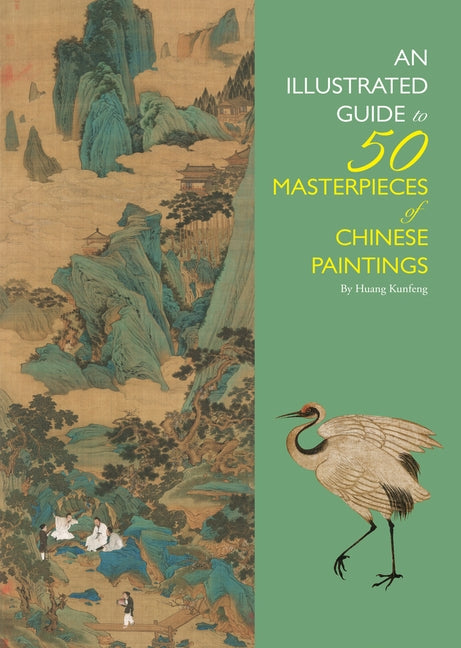 Illustrated Guide to 50 Masterpieces of Chinese Paintings by Huang, Kunfeng