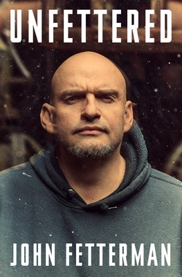 Unfettered by Fetterman, John