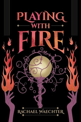 Playing with Fire by Waechter, Rachael A.