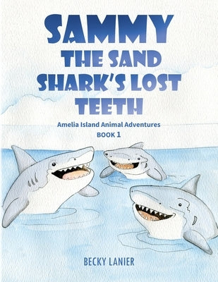 Sammy the Sand Shark's Lost Teeth: Amelia Island Animal Adventures Book 1 by Lanier, Becky