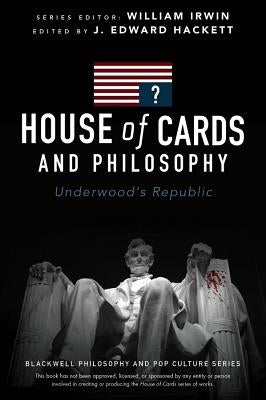 House of Cards and Philosophy by Hackett, J. Edward