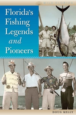 Florida's Fishing Legends and Pioneers by Kelly, Doug