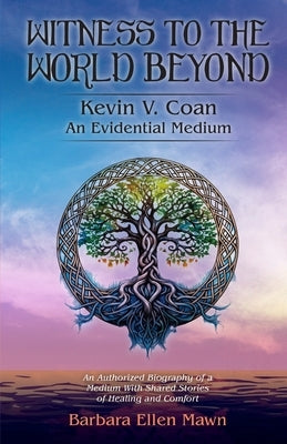 Witness to the World Beyond Kevin V. Coan An Evidential Medium by Mawn, Barbara Ellen