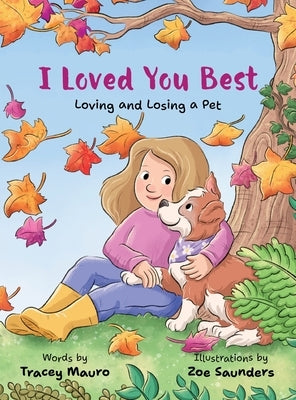 I Loved You Best: Loving and Losing a Pet by Mauro, Tracey