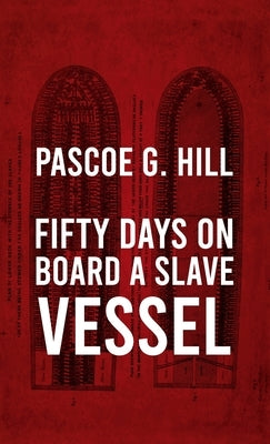 Fifty Days On Board A Slave-vessel Hardcover by Hill, Pascoe G.