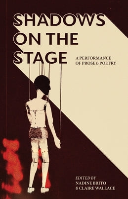 Shadows on the Stage: A Performance of Prose & Poetry by Brito, Nadine
