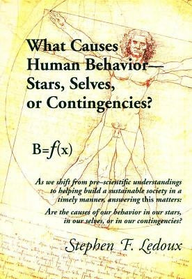 What Causes Human Behavior: Stars, Selves, or Contingencies? by LeDoux, Stephen F.