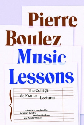 Music Lessons: The Coll?ge de France Lectures by Boulez, Pierre