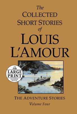 The Collected Short Stories of Louis l'Amour, Volume 4: The Adventure Stories by L'Amour, Louis