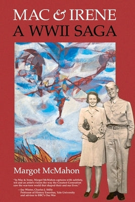 Mac & Irene: A WWII Saga by McMahon, Margot