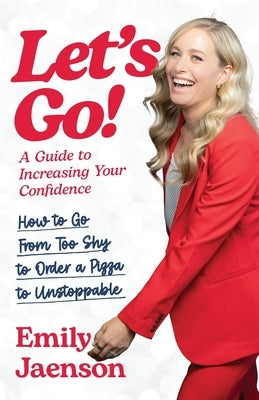 Let's Go! A Guide to Increasing Your Confidence by Jaenson, Emily
