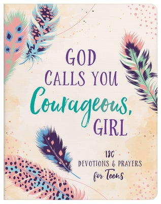 God Calls You Courageous, Girl: 180 Devotions and Prayers for Teens by Thompson, Janice