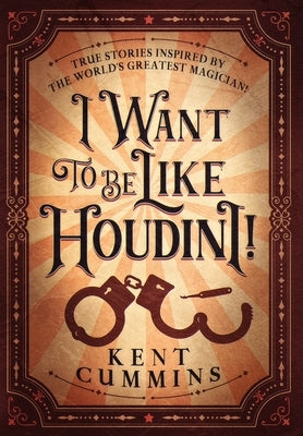 I Want To Be Like HOUDINI! by Cummins, Kent