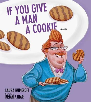 If You Give a Man a Cookie: A Parody by Numeroff, Laura Joffe