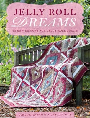 Jelly Roll Dreams: New Inspirations for Jelly Roll Quilts by Lintott, Pam