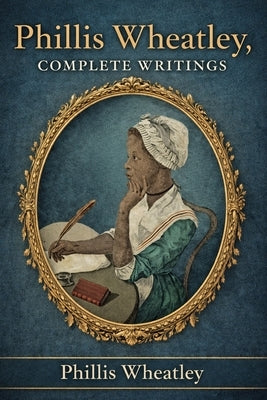Phillis Wheatley, Complete Writings by Wheatley, Phillis