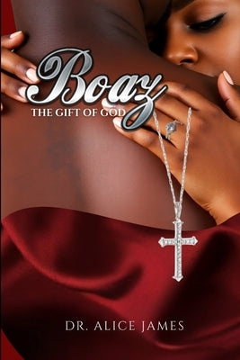 Boaz: The Gift of God by James, Alice